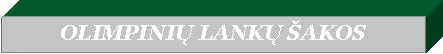 Text Box: OLIMPINIŲ LANKŲ ŠAKOS