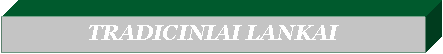 Text Box: TRADICINIAI LANKAI