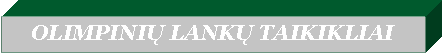 Text Box: OLIMPINIŲ LANKŲ TAIKIKLIAI