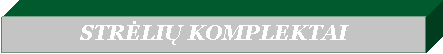 Text Box: STRĖLIŲ KOMPLEKTAI