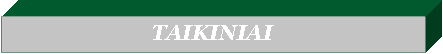 Text Box: TAIKINIAI