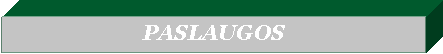 Text Box: PASLAUGOS