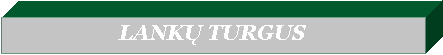 Text Box: LANKŲ TURGUS