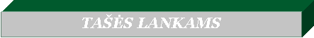 Text Box: TAŠĖS LANKAMS
